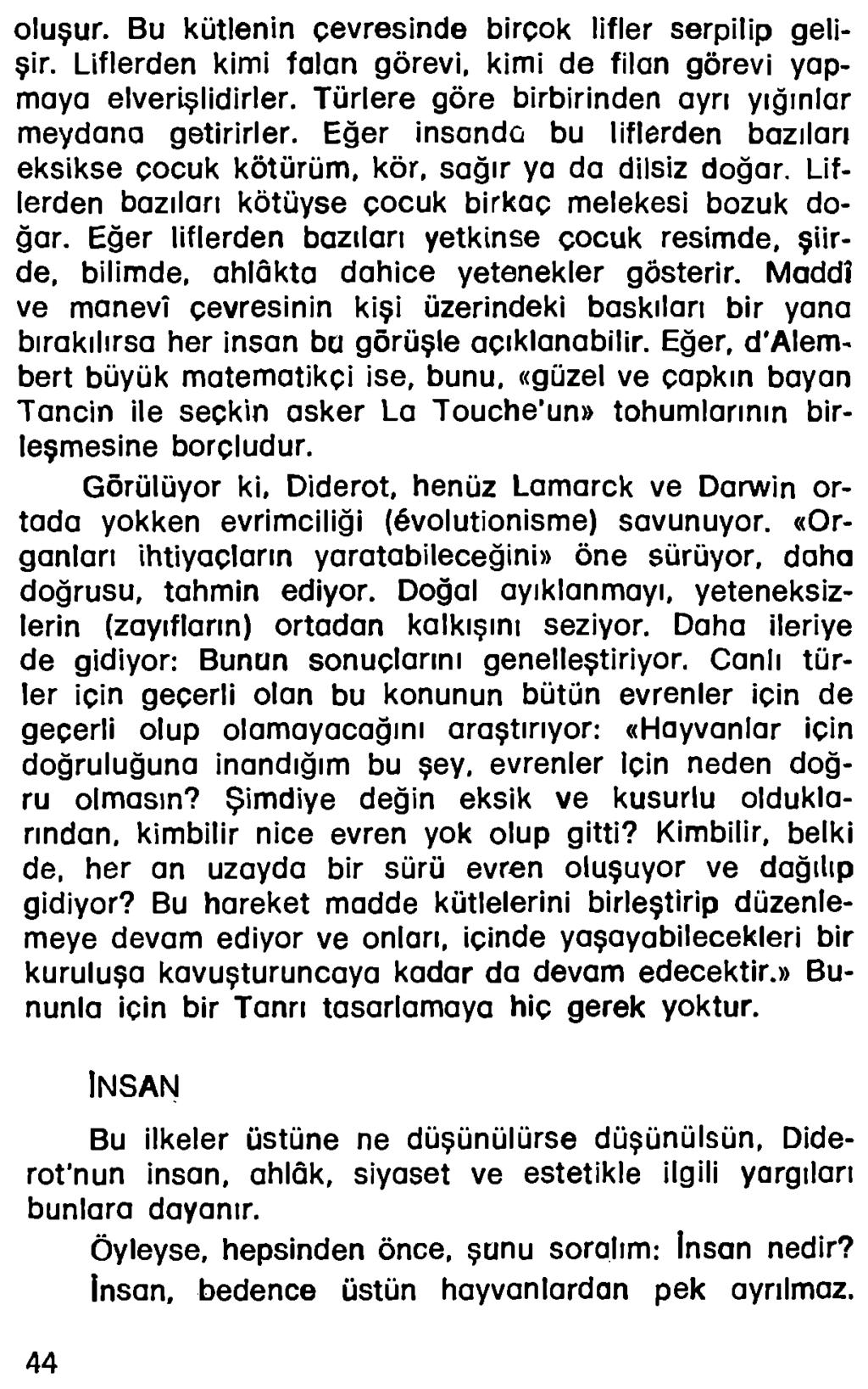 oluşur. Bu kütlenin çevresinde birçok lifler serpilip gelişir. Liflerden kimi falan görevi, kimi de filan görevi yapmaya elverişlidirler. Türlere göre birbirinden ayrı yığınlar meydana getirirler.