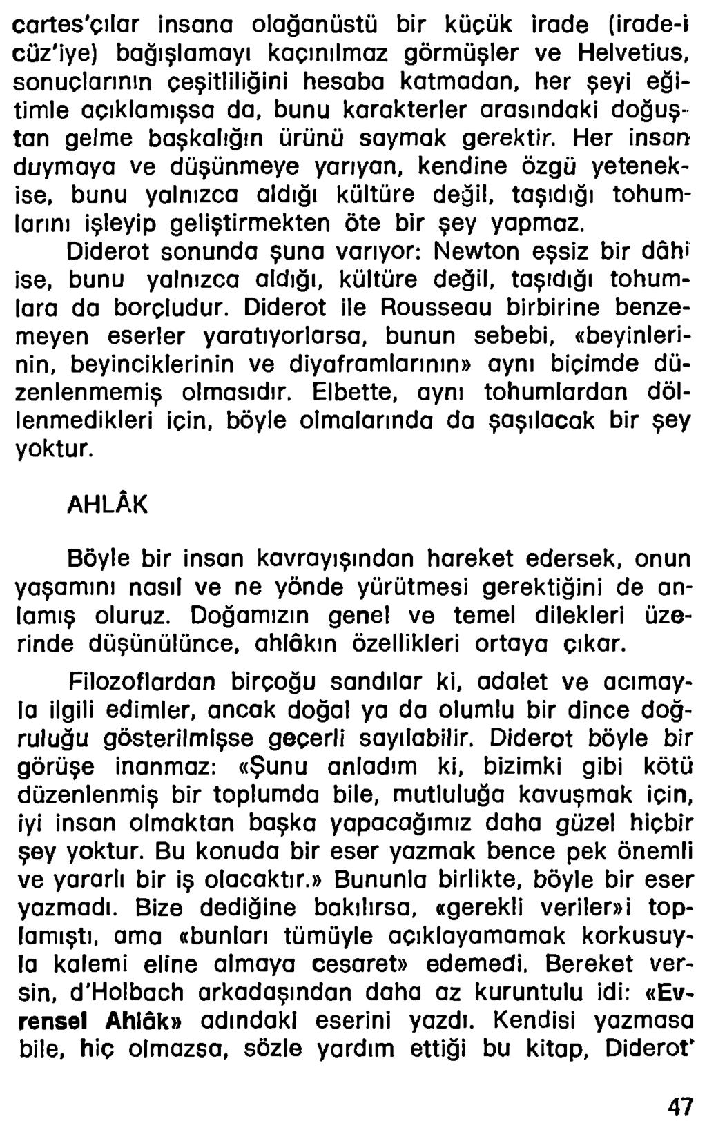 cartes çılar insana olağanüstü bir küçük irade (irade-i cüz iye) bağışlamayı kaçınılmaz görmüşler ve Helvetius, sonuçlarının çeşitliliğini hesaba katmadan, her şeyi eğitimle açıklamışsa da, bunu