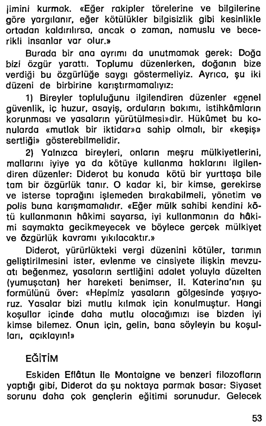 jimini kurmak. «Eğer rakipler törelerine ve bilgilerine göre yargılanır, eğer kötülükler bilgisizlik gibi kesinlikle ortadan kaldırılırsa, ancak o zaman, namuslu ve becerikli insanlar var olur.