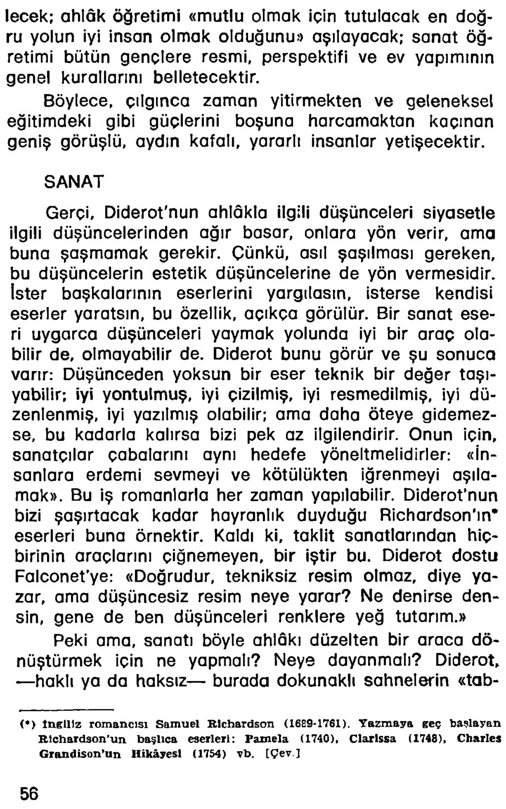 lecek; ahlâk öğretimi «mutlu olmak için tutulacak en doğru yolun iyi insan olmak olduğunu» aşılayacak; sanat öğretimi bütün gençlere resmi, perspektifi ve ev yapımının genel kurallarını belletecektir.