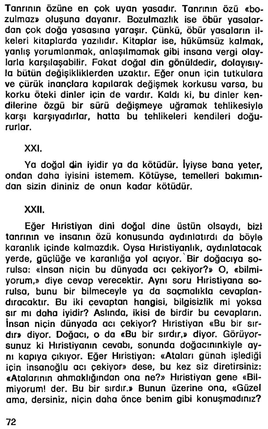 Tanrının özüne en çok uyan yasadır. Tanrının özü «bozulmaz» oluşuna dayanır. Bozulmazlık ise öbür yasalardan çok doğa yasasına yaraşır. Çünkü, öbür yasaların ilkeleri kitaplarda yazılıdır.