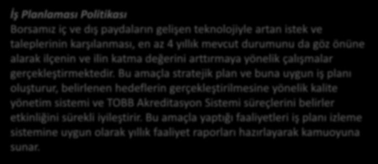 1.1.1. Kızıltepe TB nin Misyonu ve Vizyonu İş Planlaması Politikası Borsamız iç ve dış paydaların gelişen teknolojiyle artan istek ve taleplerinin