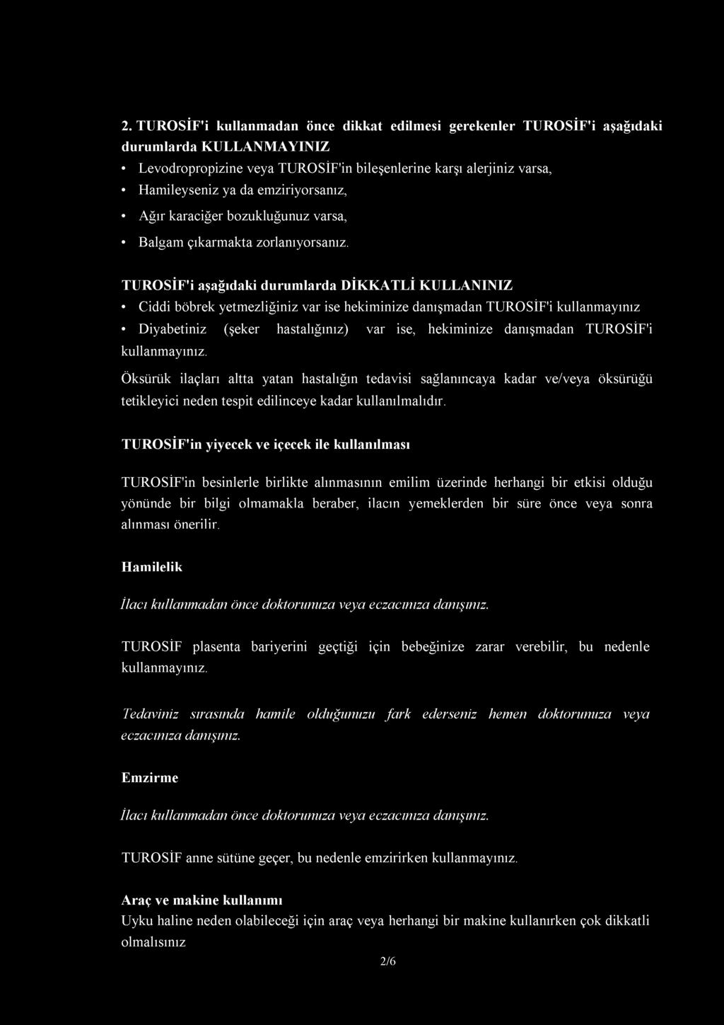 2. TUROSİF'i kullanmadan önce dikkat edilmesi gerekenler TUROSİF'i aşağıdaki durumlarda KULLANMAYINIZ Levodropropizine veya TUROSİF'in bileşenlerine karşı alerjiniz varsa, Hamileyseniz ya da