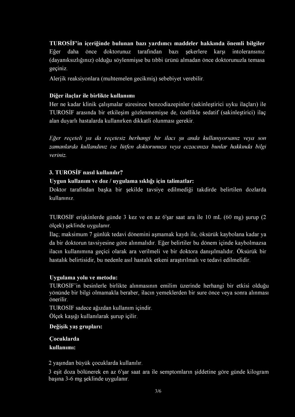 Diğer ilaçlar ile birlikte kullanımı Her ne kadar klinik çalışmalar süresince benzodiazepinler (sakinleştirici uyku ilaçları) ile TUROSİF arasında bir etkileşim gözlenmemişse de, özellikle sedatif