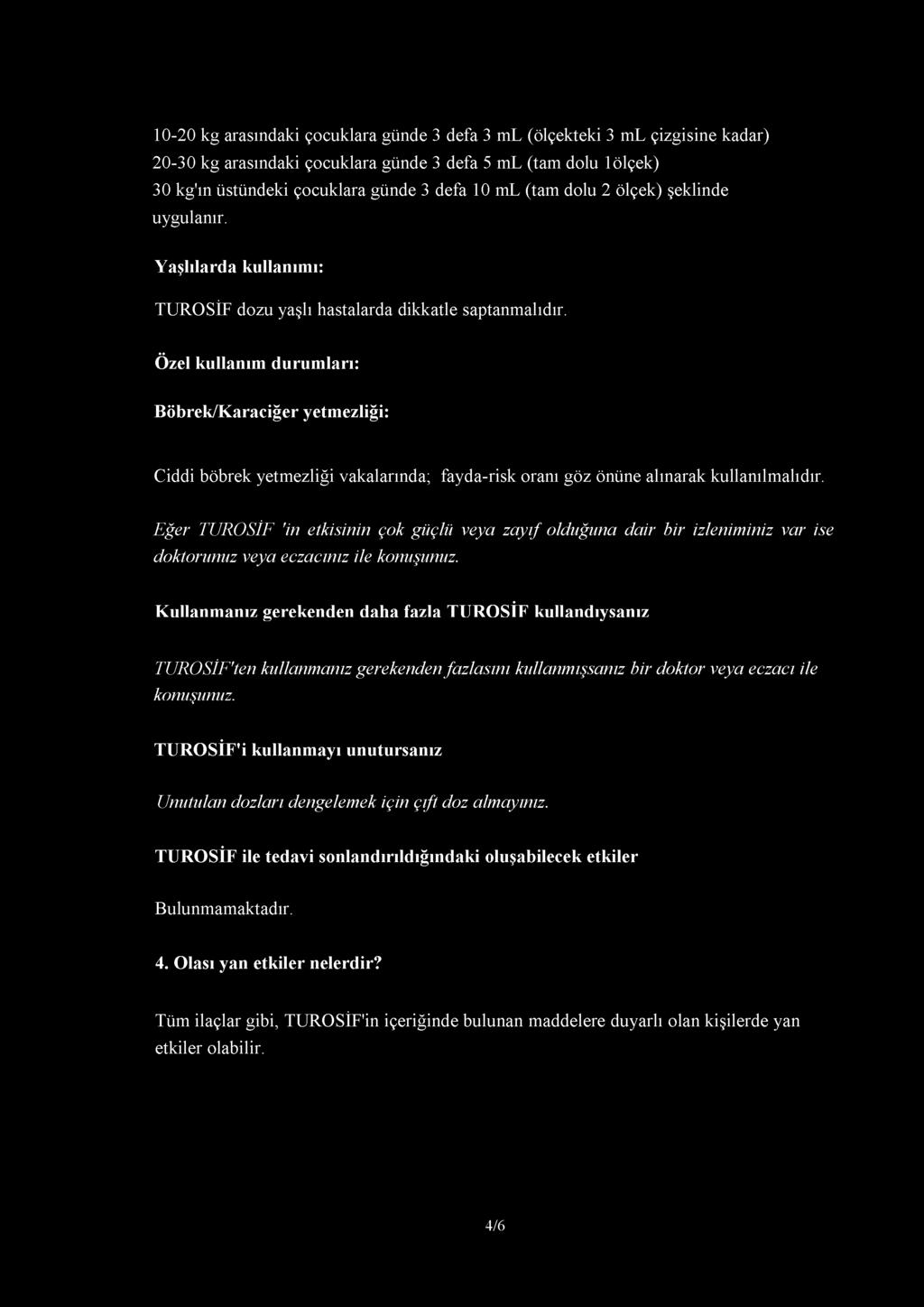 Özel kullanım durumları: Böbrek/Karaciğer yetmezliği: Ciddi böbrek yetmezliği vakalarında; fayda-risk oranı göz önüne alınarak kullanılmalıdır.