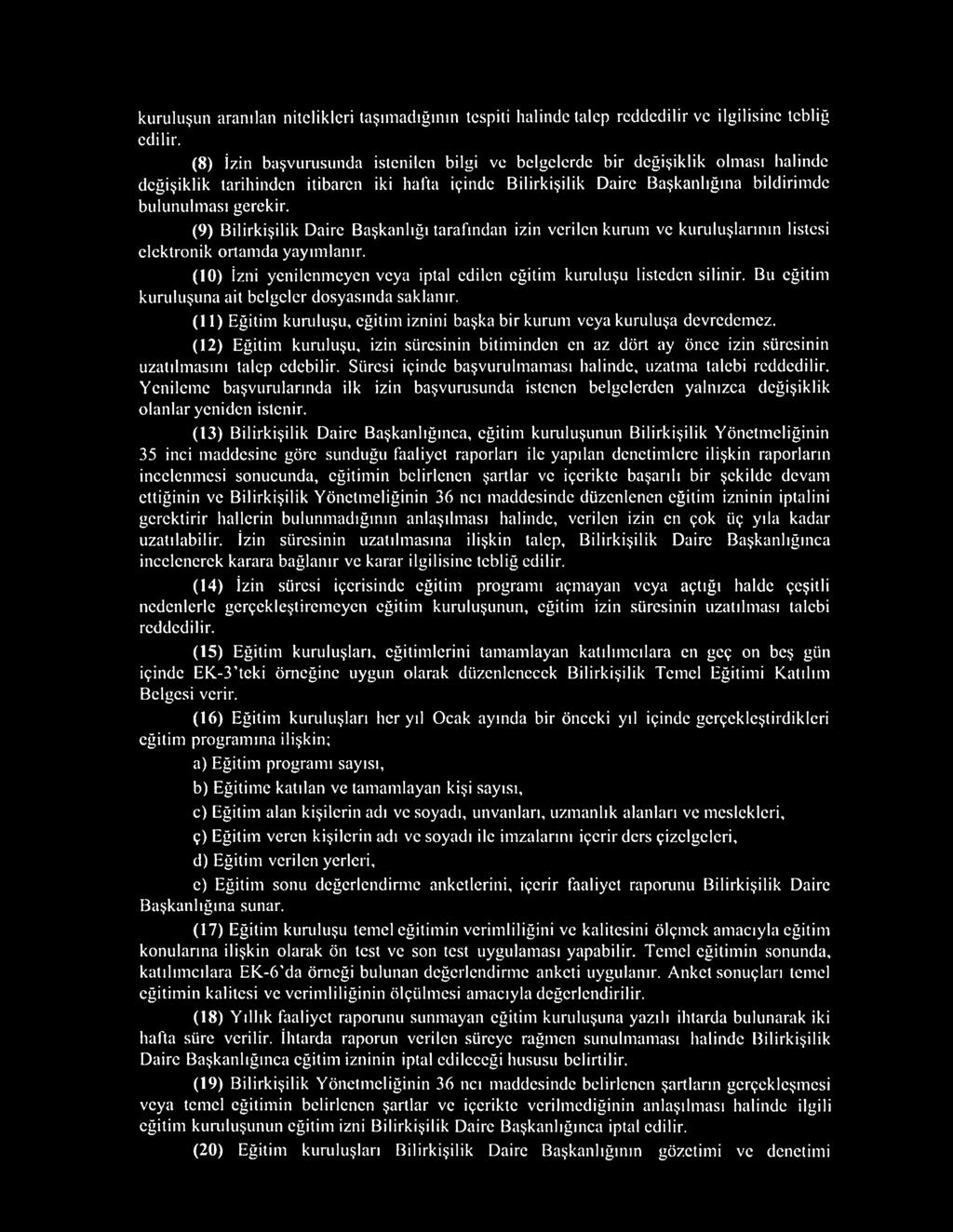 (9) Bilirkişilik Daire Başkanlığı tarafından izin verilen kurum ve kuruluşlarının listesi elektrnik rtamda yayımlanır. (10) İzni yenilenmeyen veya iptal edilen eğitim kuruluşu listeden silinir.