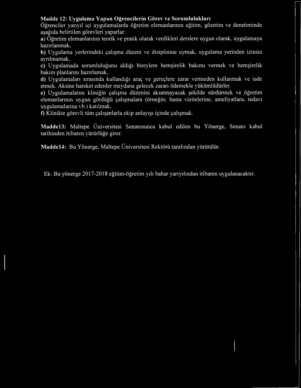 ayrılmamak, c) Uygulamada sorumluluğunu aldığı bireylere hemşirelik bakımı vermek ve hemşirelik bakım planlarını hazırlamak, d) Uygulamaları sırasında kullandığı araç ve gereçlere zarar vermeden