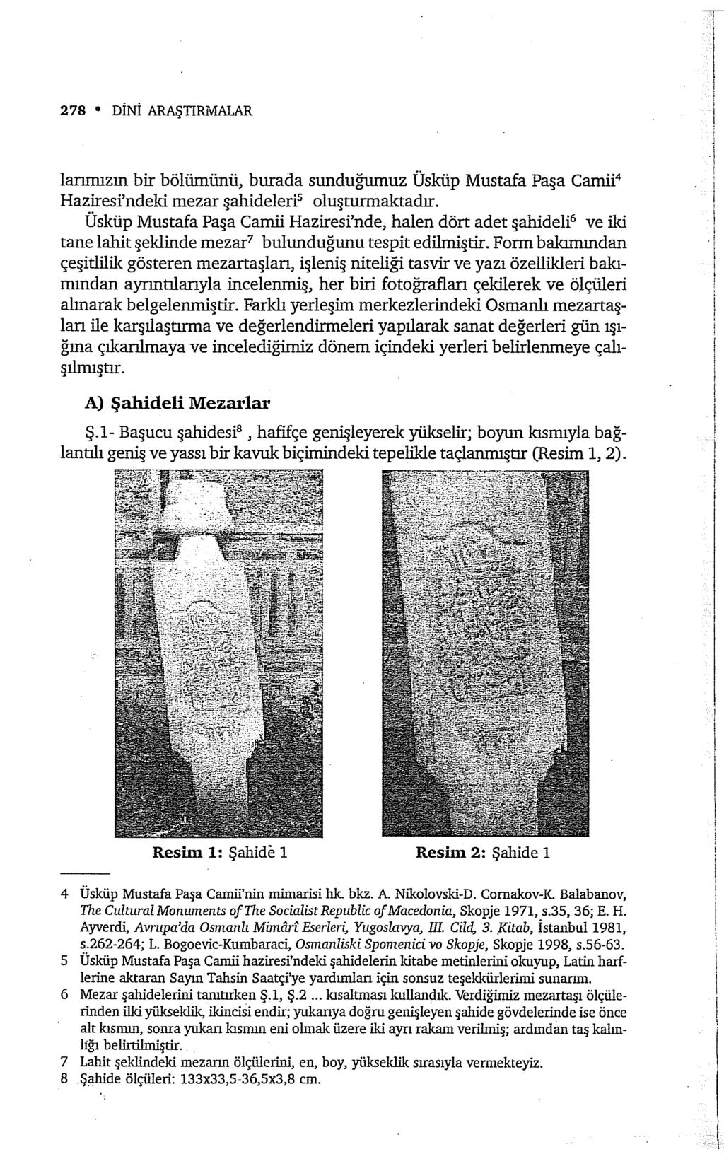 278 DİNİ ARAŞTIRl"vlALAR lanrmzın bir bölümünü, burada sunduğumuz Üsküp Mustafa Paşa Camii 4 Haziresi'ndeki mezar şahideleri 5 oluşturmaktadır.