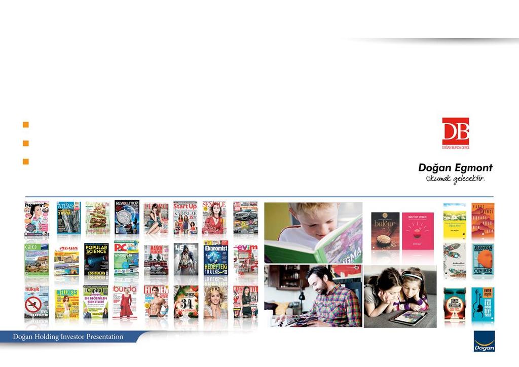 Doğan Grup Dergi & Kitap Yayıncılığı Burda & Egmont ile önemli ortaklıklar 2017 de 30 dan fazla dergisi ve 3,3 mn satış rakamı ile dergi yayıncılığının lideri Doğan Burda: dergi reklam pazarında &