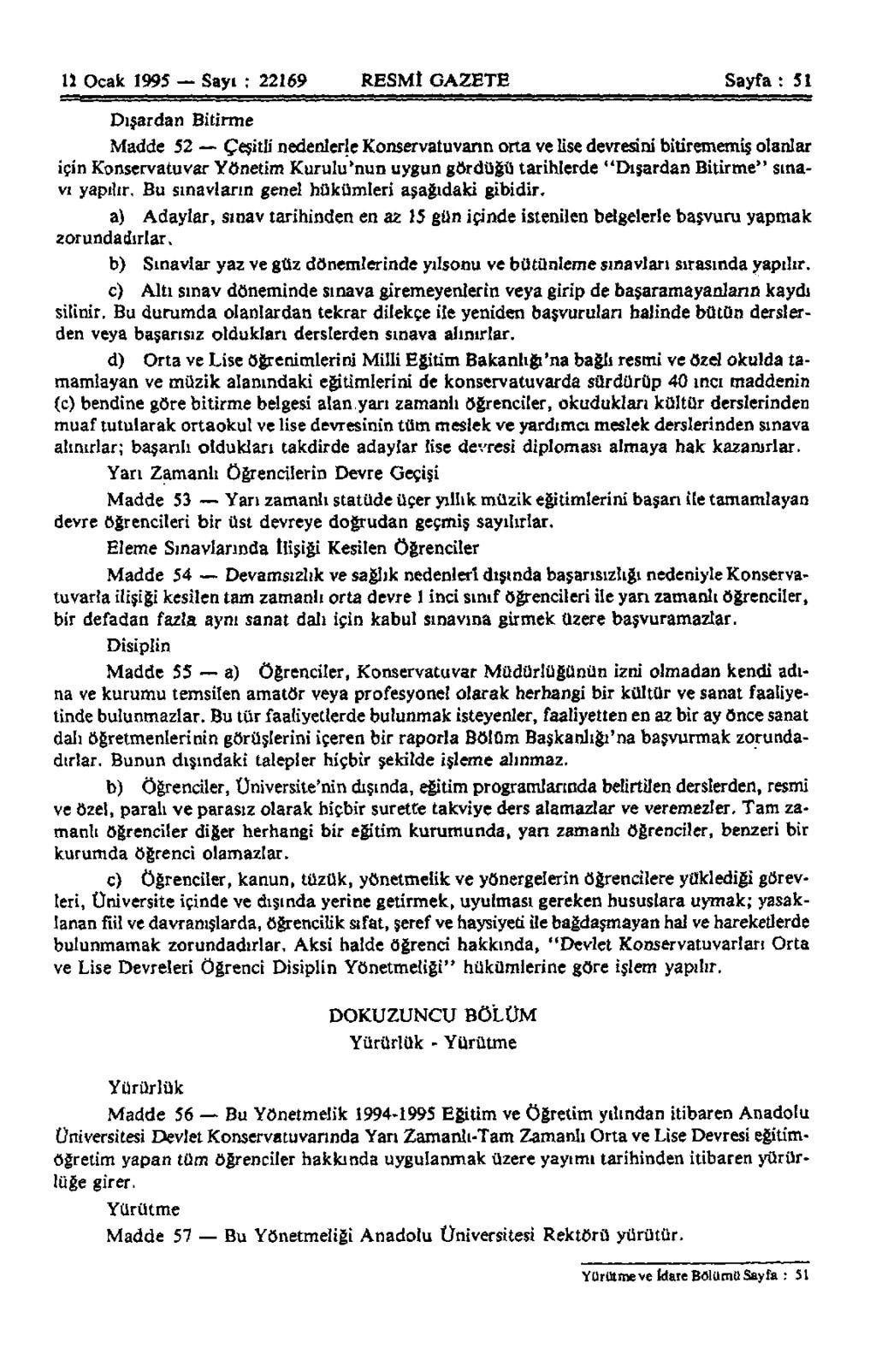 11 Ocak 1995 Sayı : 22169 RESMİ GAZETE Sayfa: 51 Dışardan Bitirme Madde 52 Çeşitli nedenlerle Konservatuvarın orta ve lise devresini bitirememiş olanlar için Konservatuvar Yönetim Kurulu'nun uygun