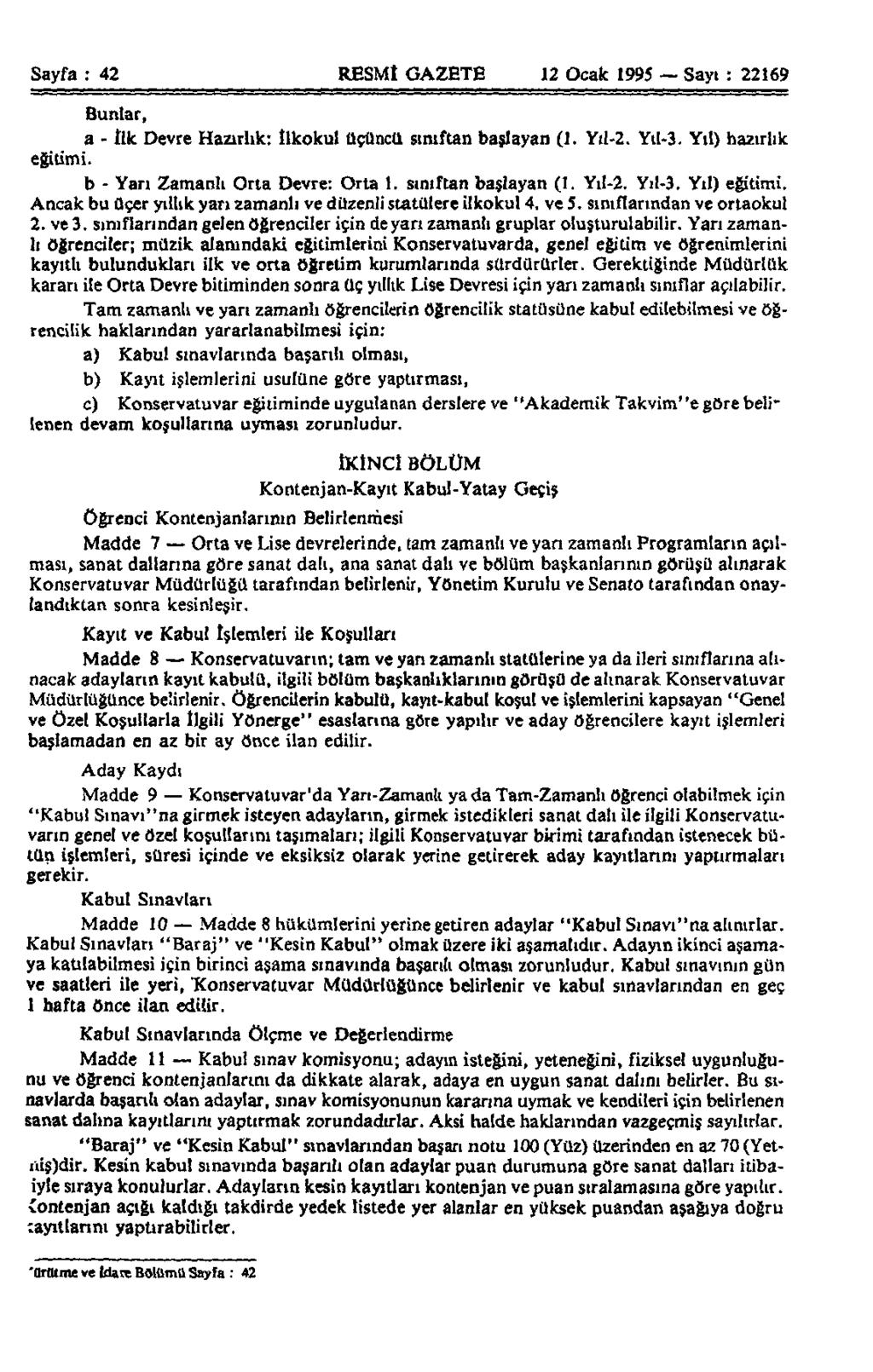 Sayfa : 42 RESMÎ GAZETE 12 Ocak 1995 Sayı : 22169 Bunlar, a - İlk Devre Hazırlık: İlkokul üçüncü sınıftan başlayan (1. Yıl-2. Yü-3. Yıl) hazırlık eğitimi. b - Yarı Zamanlı Orta Devre: Orta 1.