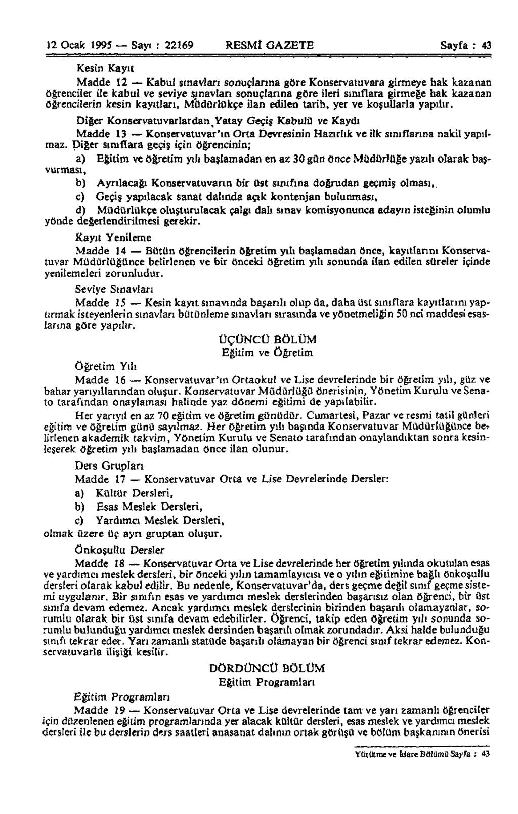 12 Ocak 1995 Sayı : 22169 RESMİ Mi GAZETE Sayfa : 43 Kesin Kayıt Madde 12 Kabul sınavları sonuçlarına göre Konservatuvara girmeye hak kazanan öğrenciler ile kabul ve seviye sınavları sonuçlarına göre