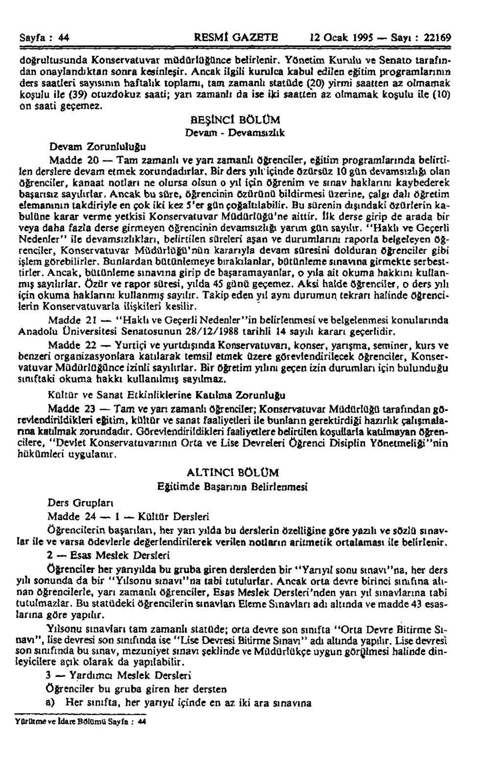 Sayfa : 44 RESMÎ GAZETE 12 Ocak 1995 Sayı : 22169 doğrultusunda Konservatuvar müdürlüğünce belirlenir. Yönetim Kurulu ve Senato tarafından onaylandıktan sonra kesinleşir.