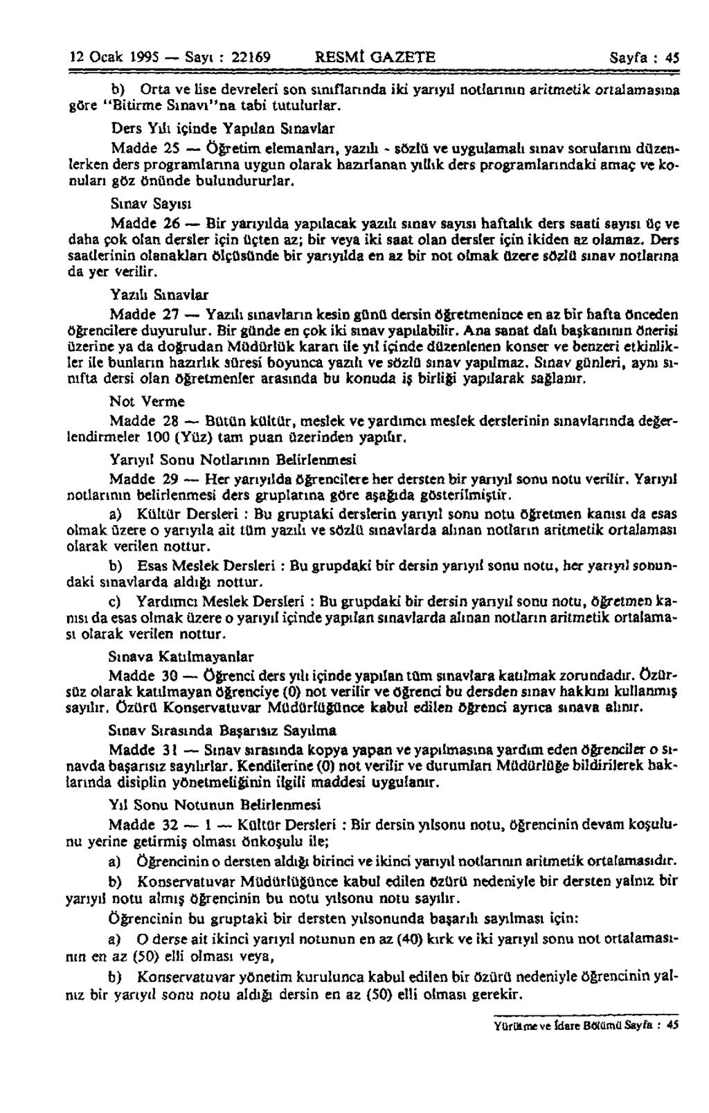 12 Ocak 1995 Sayı : 22169 RESMÎ GAZETE Sayfa : 45 b) Orta ve lise devreleri son sınıflarında iki yarıyıl notlarının aritmetik ortalamasına göre "Bitirme Sınavı"na tabi tutulurlar.