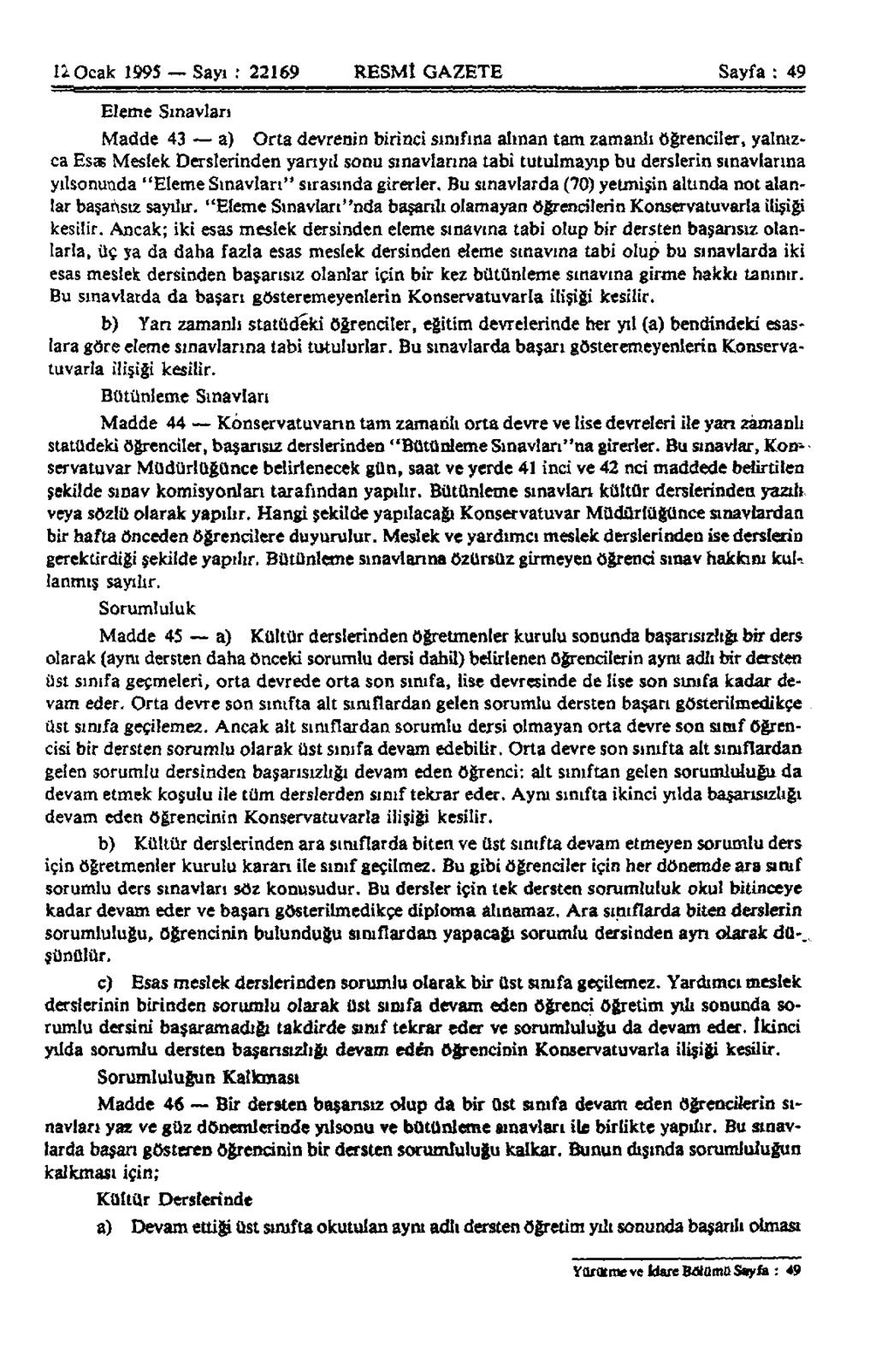 11 Ocak 1995 Sayı : 22169 RESMİ GAZETE Sayfa : 49 Eleme Sınavları Madde 43 a) Orta devrenin birinci sınıfına alınan tam zamanlı öğrenciler, yalnızca ESAS Meslek Derslerinden yarıyıl sonu sınavlarına