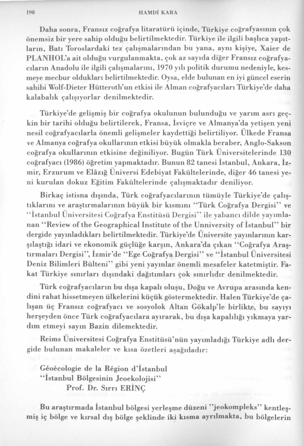 198 IIAMDİ KARA Daha sonra, Fransız coğrafya litaratürü içinde, Türkiye coğrafyasının çok önemsiz bir yere sahip olduğu belirtilmektedir.