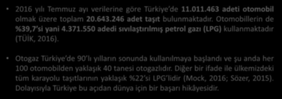 OTOMOTİV SEKTÖRÜ - TÜRKİYE 2016 yılı Temmuz ayı verilerine göre Türkiye de 11.011.463 adeti otomobil olmak üzere toplam 20.643.246 adet taşıt bulunmaktadır. Otomobillerin de %39,7 si yani 4.371.