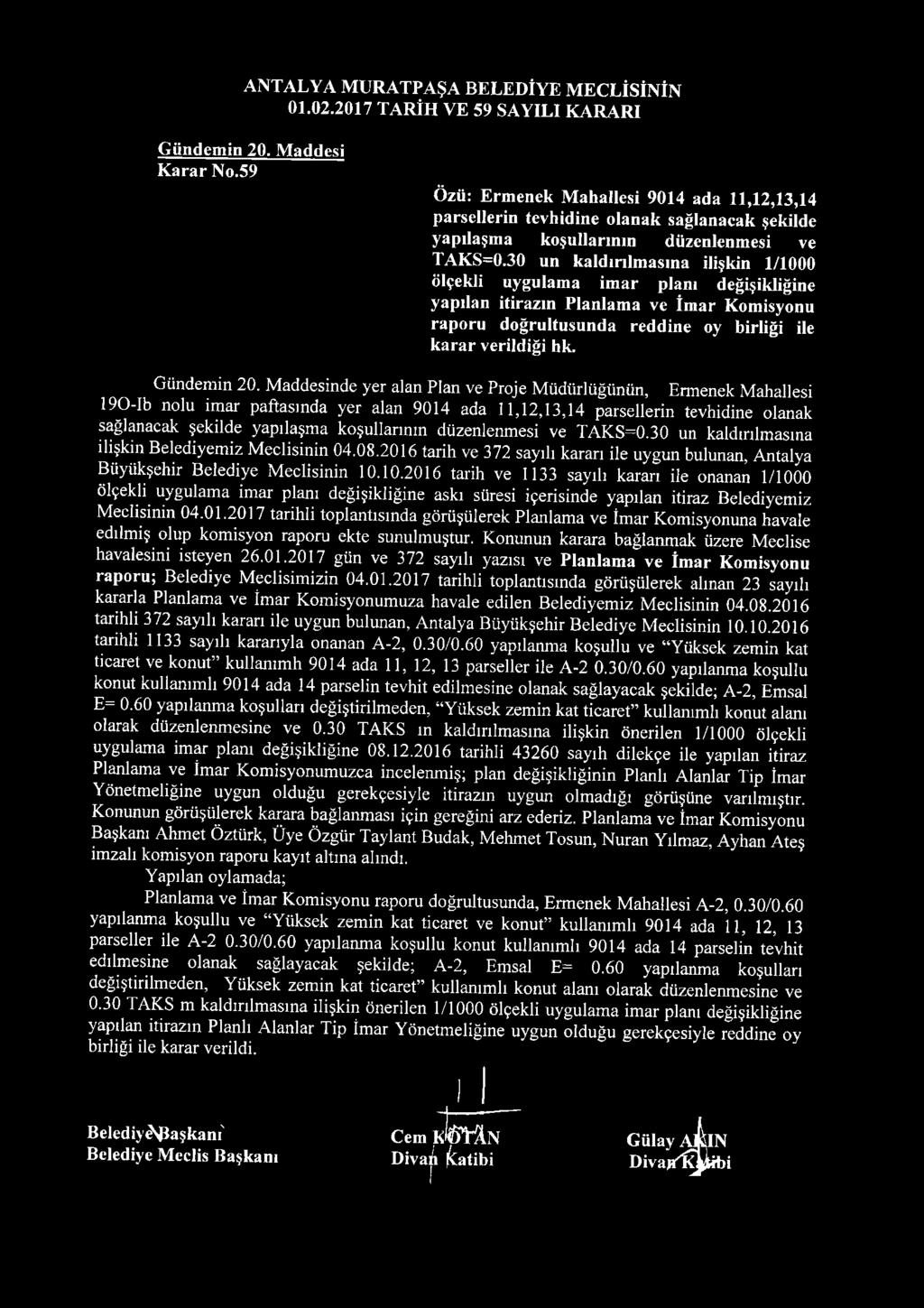 30 un kaldırılmasına ilişkin 1/1000 ölçekli uygulama im ar planı değişikliğine yapılan itirazın Planlama ve İmar Komisyonu raporu doğrultusunda reddine oy birliği ile karar verildiği hk. Gündemin 20.