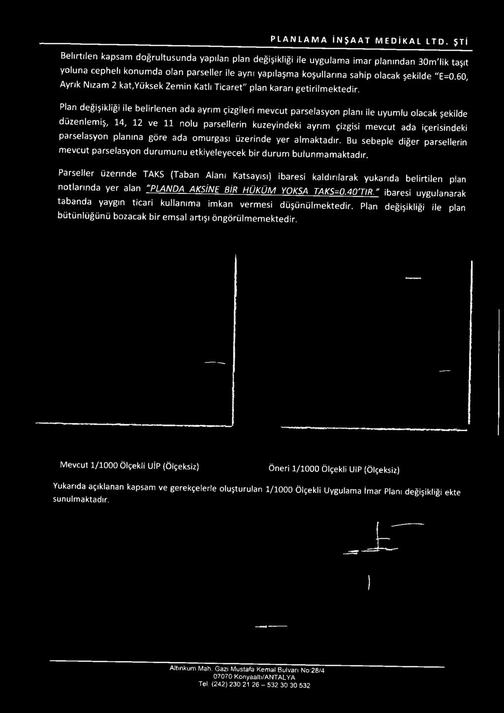 "E=0.60, A yrık N izam 2 kat,yü kse k Zem in Katlı Ticaret" plan kararı getirilm ektedir.