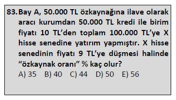 SORU 13: Birebir benzer soru (Sayısal soru) 8000 TL ile parasına ilave 8000TL kredi alınarak tanesi 2 TL den hisse senedi alınıyor.