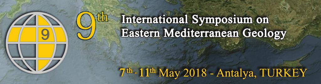 9 th INTERNATIONAL SYMPOSIUM ON EASTERN MEDITERRANEAN GEOLOGY 7-11 MAYIS TA YAPILACAK 9th International Symposium on Eastern Mediterranean Geology Akdeniz Üniversitesi tarafından 7-11 Mayıs 2018