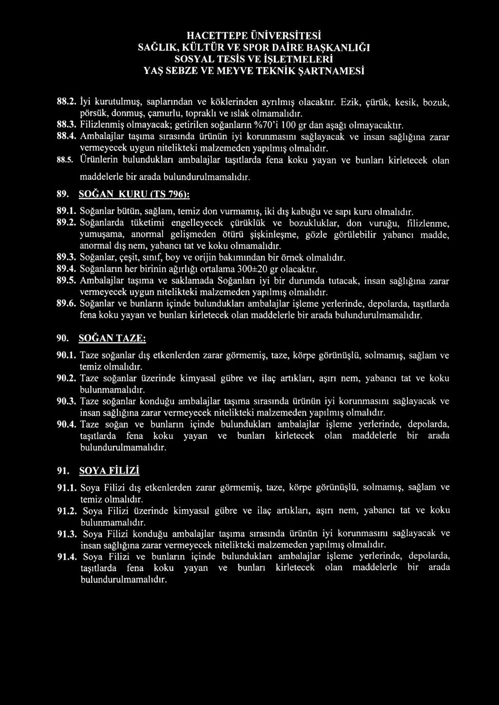 88.2. İyi kurutulmuş, saplarından ve köklerinden ayrılmış olacaktır. Ezik, çürük, kesik, bozuk, pörsük, donmuş, çamurlu, topraklı ve ıslak olmamalıdır. 88.3.