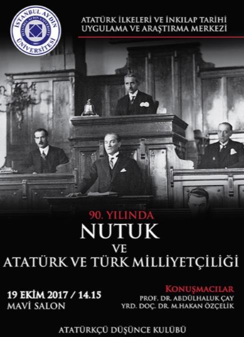 90. YILINDA NUTUK VE ATATÜRK VE TÜRK MİLLİYETÇİLİĞİ Atatürk İlkeleri ve İnkılap Tarihi Uygulama ve Araştırma Merkezi ve Atatürkçü Düşünce Kulübü tarafından