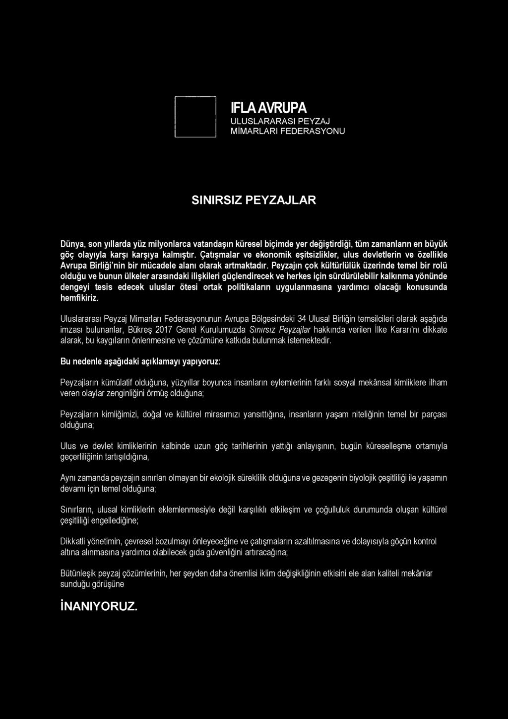 Uluslararası Peyzaj Mimarları Federasyonunun Avrupa Bölgesindeki 34 Ulusal Birliğin temsilcileri olarak aşağıda imzası bulunanlar, Bükreş 2017 Genel Kurulumuzda Sınırsız Peyzajlar hakkında verilen