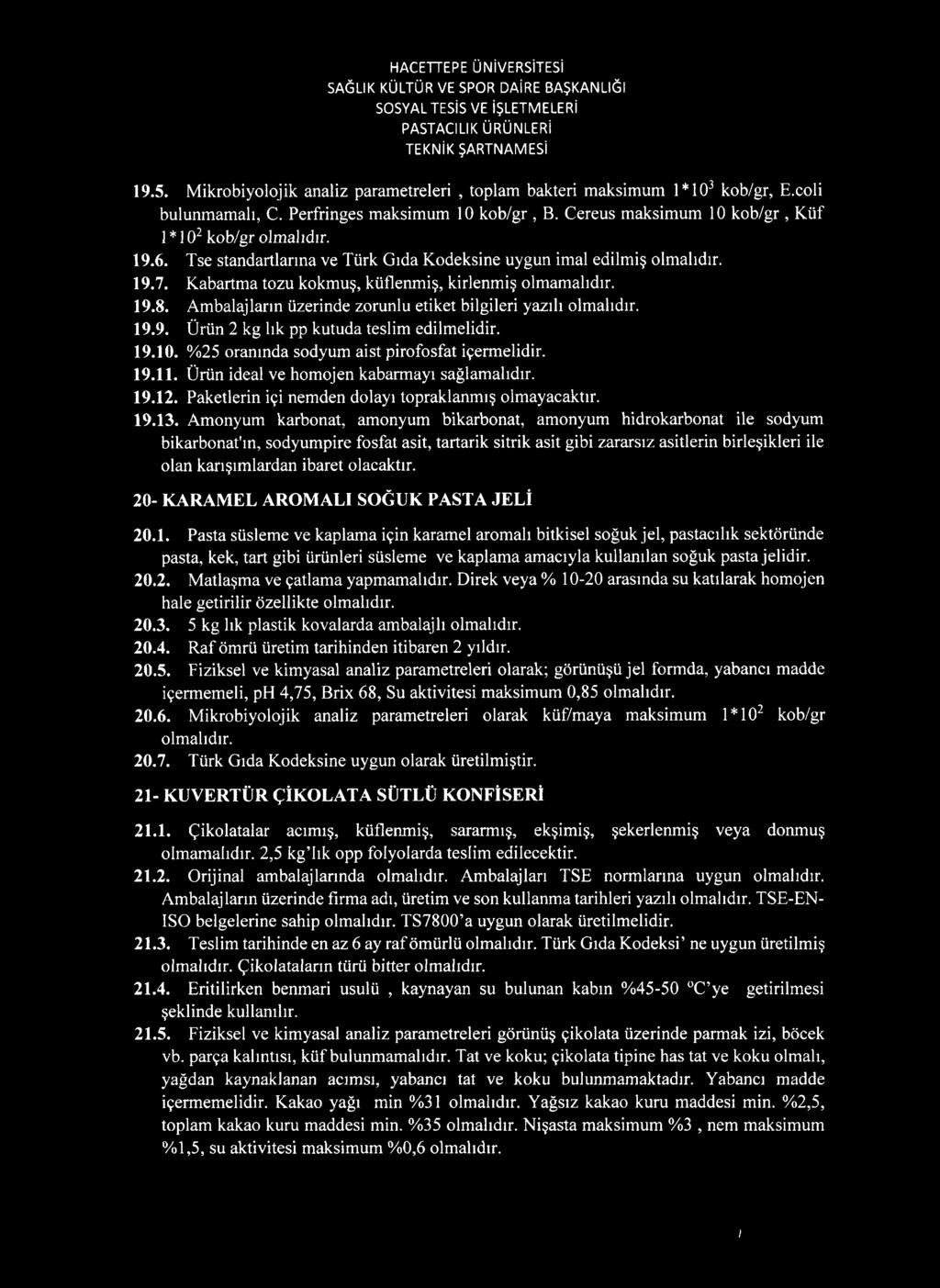 19.10. %25 oranında sodyum aist pirofosfat içermelidir. 19.11. Ürün ideal ve homojen kabarmayı sağlamalıdır. 19.12. Paketlerin içi nemden dolayı topraklanmış olmayacaktır. 19.13.