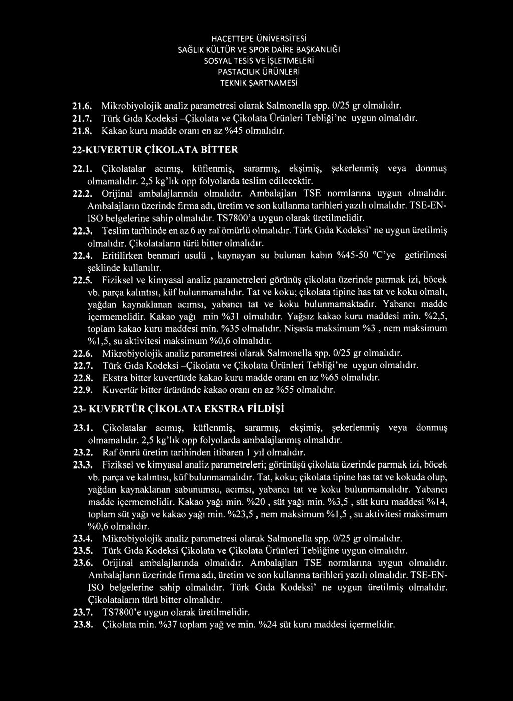 22.2. Orijinal ambalajlarında Ambalajları TSE normlarına uygun Ambalajların üzerinde firma adı, üretim ve son kullanma tarihleri yazılı TSE-EN- ISO belgelerine sahip TS7800 a uygun olarak üretilmelidir.