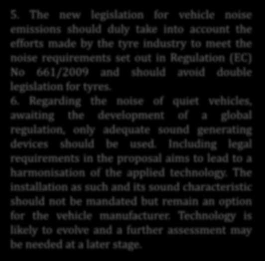 5. The new legislation for vehicle noise emissions should duly take into account the efforts made by the tyre industry to meet the noise requirements set out in Regulation (EC) No 661/2009 and should
