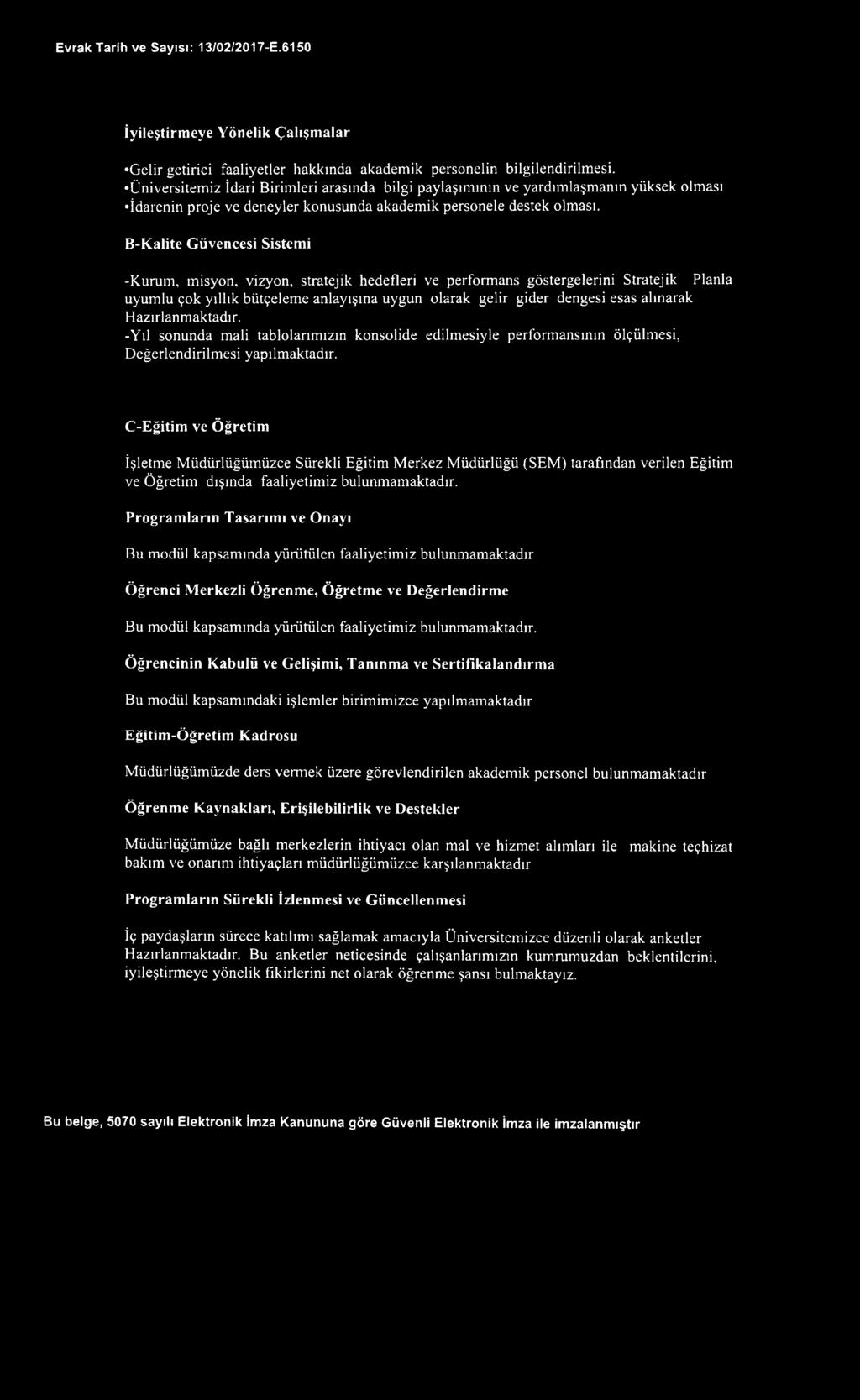 B-Kalite Güvencesi Sistemi -K urum, m isyon, vizyon, stratejik hedefleri ve perform ans göstergelerini Stratejik Planla uyum lu çok yıllık bütçelem e anlayışına uygun olarak gelir gider dengesi esas