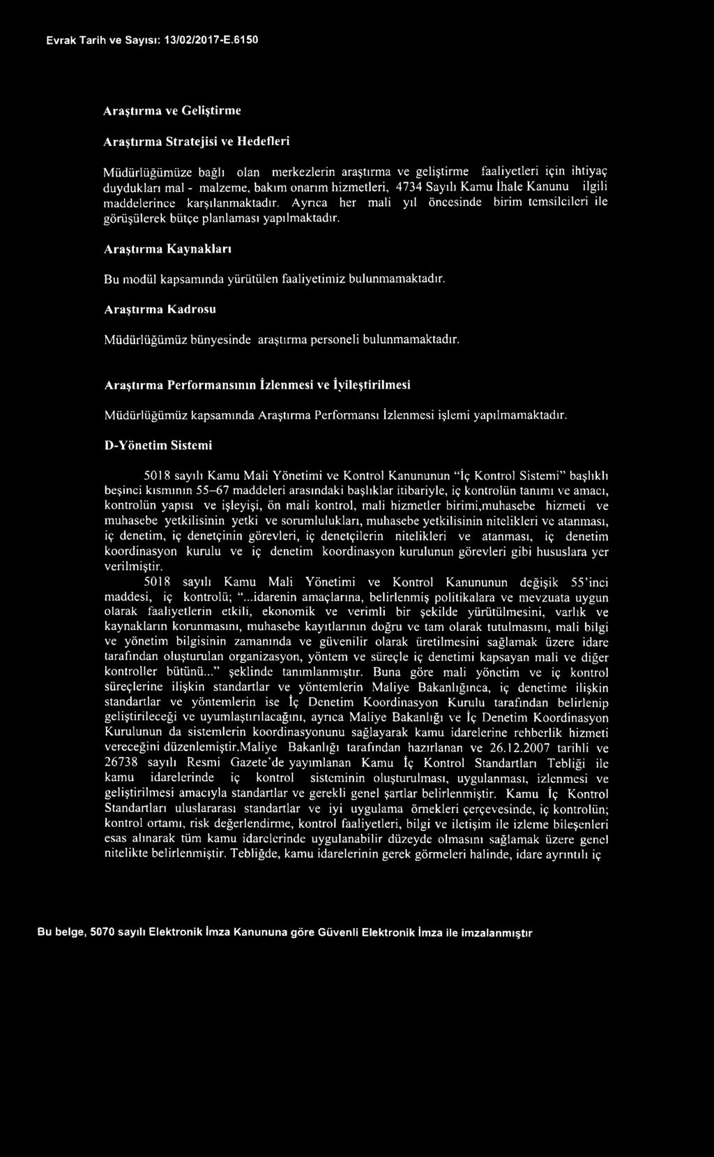 Araştırma Kaynakları Bu m odül kapsam ın da yürütülen faaliyetim iz bulunm am aktadır. Araştırma Kadrosu M ü dürlüğ üm üz bün yesinde araştırm a personeli bulunm am aktadır.