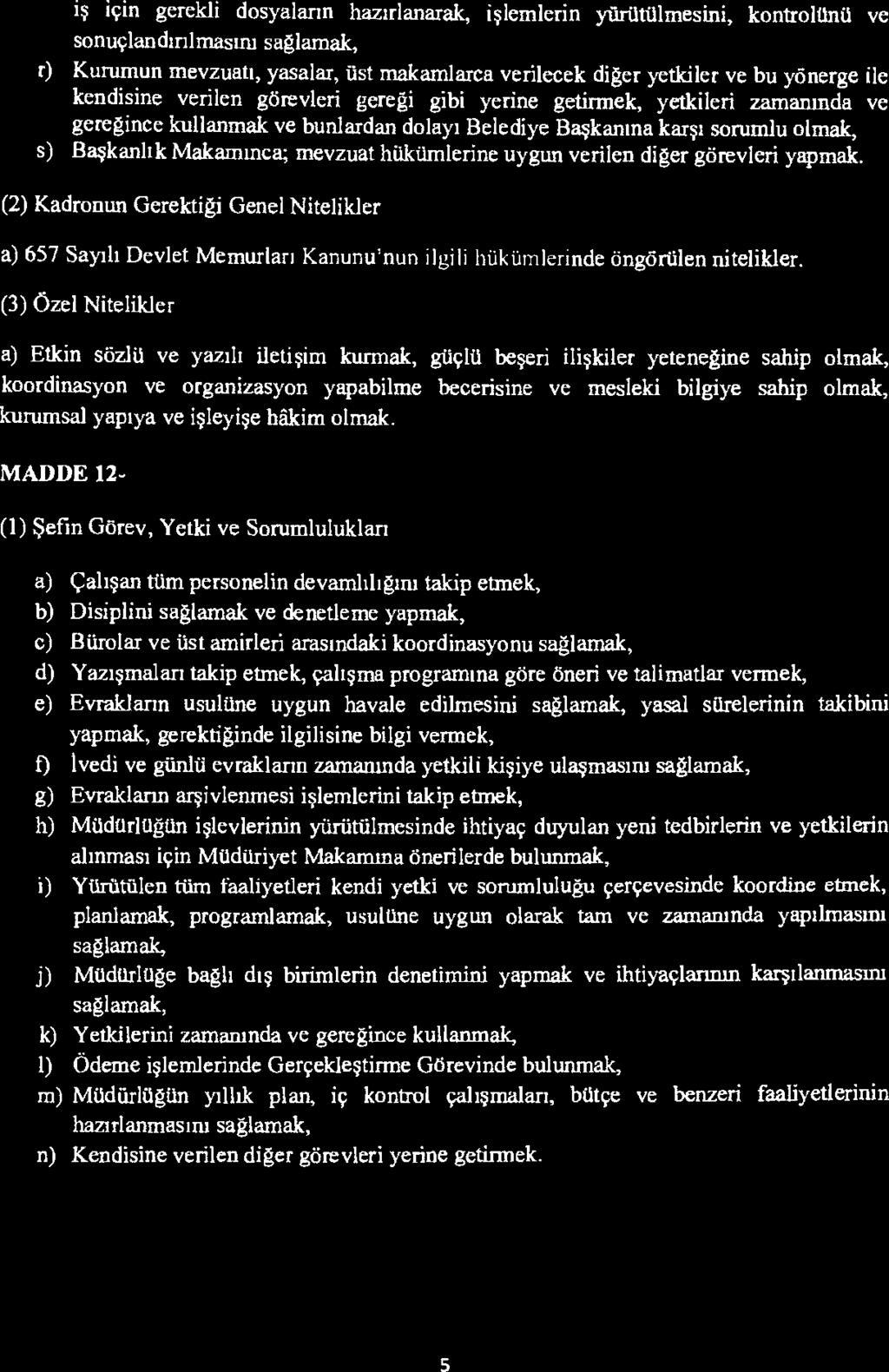 iş için gerekli dosyaların hazırlanarak, işlemlerin yürlitülmesini, kontrolanil ve sonuçlandınlmasım sağlamak, r) Kurumun mevzuatı, yasalar, üst makamlarca verilecek diğer yetkiler ve bu yönerge ile