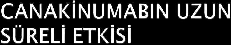 Canakinumab monoterapi (n=8), kolşisin ve/veya oral MP ile birlikte İki ayda klinik remisyon olan 11 hastanın 6 sı monoterapi almış. Üç ayda lab bulguları düzelmiş.