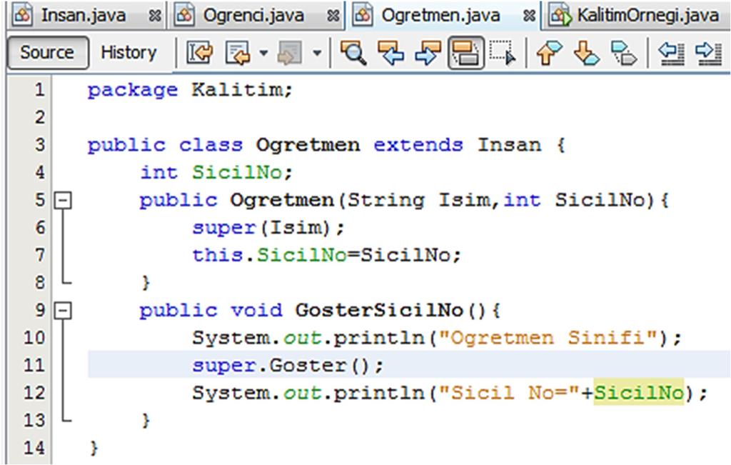 Örnek 2 (Devam); çizelgede verilen Ogretmen sınıfının Java kodları aşağıdaki gibi oluşturulmuştur. 14 super kelimesi üst sınıf yani Insan sınıfına erişim için kullanılmaktadır.