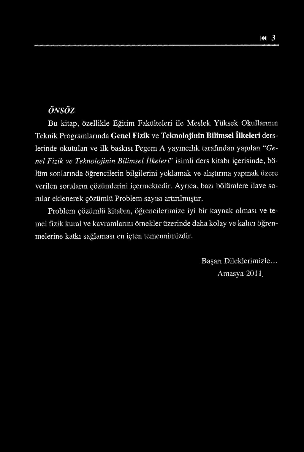 \«3 Ö N SÖ Z Bu kitap, özellikle Eğitim Fakülteleri ile M eslek Yüksek Okullarının Teknik Program larında Genel Fizik ve Teknolojinin Bilim sel İlkeleri derslerinde okutulan ve ilk baskısı Pegem A