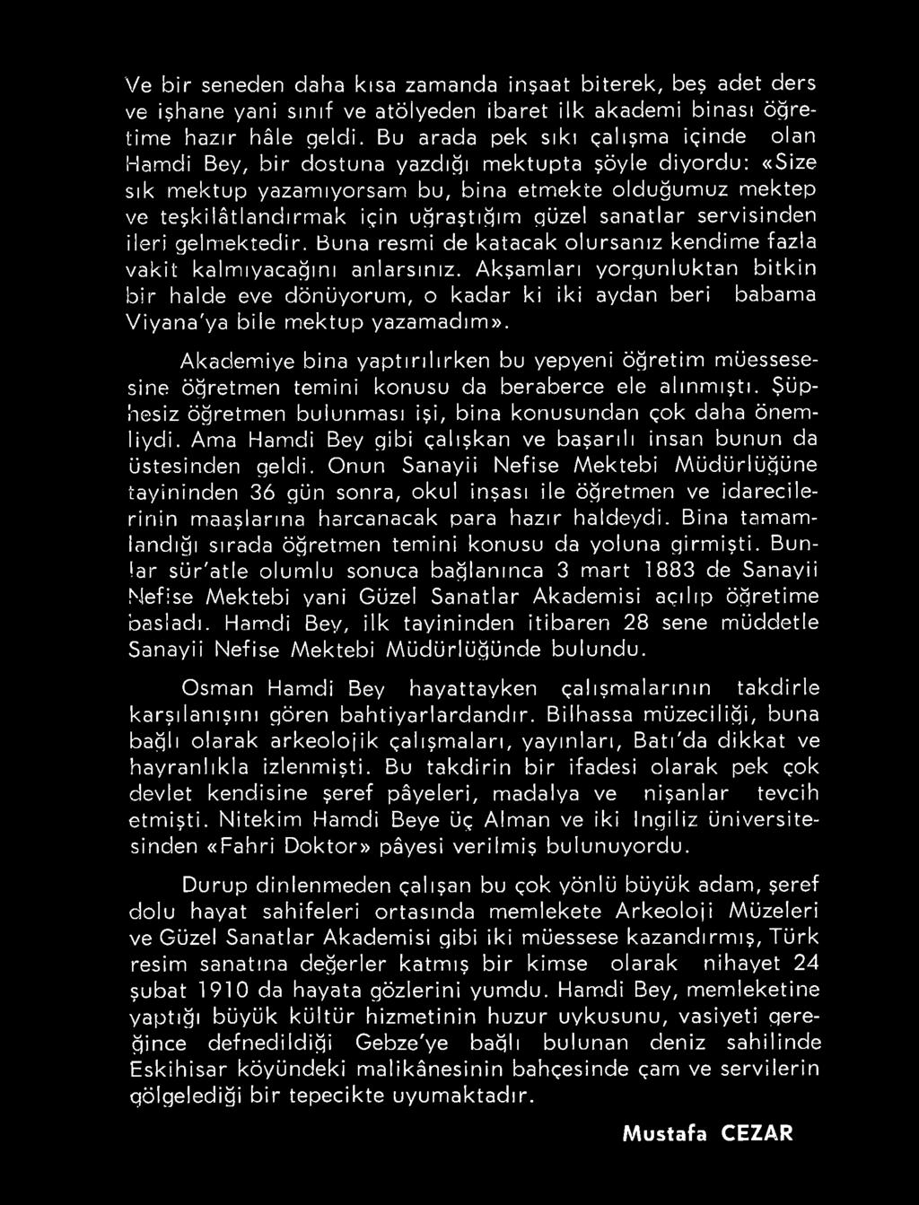 Akademiye bina yaptırılırken bu yepyeni öğretim müessesesine öğretmen temini konusu da beraberce ele alınmıştı. Şüphesiz öğretmen bulunması işi, bina konusundan çok daha önemliydi.