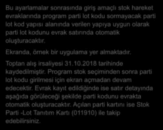 10.2018 tarihinde kaydedilmiştir. Program stok seçiminden sonra parti lot kodu girilmesi için ekran açmadan devam edecektir.