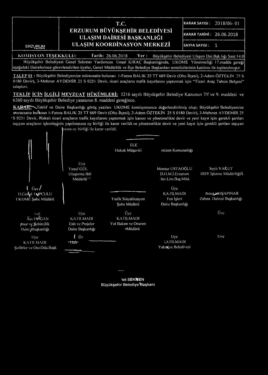 01 KARAR TARİHİ : 26.06.2018 SAYFA SAYISI : 1 KOM İSY ON TEŞEK K Ü L Ü: Tarih: 26.06.2018 Y e r: Büyükşelıir Belediyesi Ulaşım Dai.