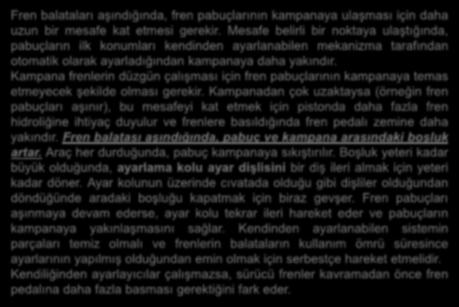 Kampana frenlerin düzgün çalışması için fren pabuçlarının kampanaya temas etmeyecek şekilde olması gerekir.