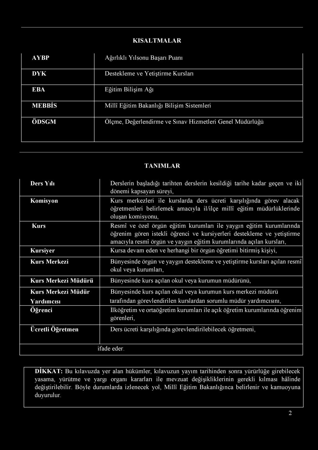 yaygın eğitim kurumlarında açılan kursları, Kursa devam eden ve herhangi bir örgün öğretimi bitirmiş kişiyi, Bünyesinde örgün ve yaygın destekleme ve yetiştirme kursları açılan resmî okul veya