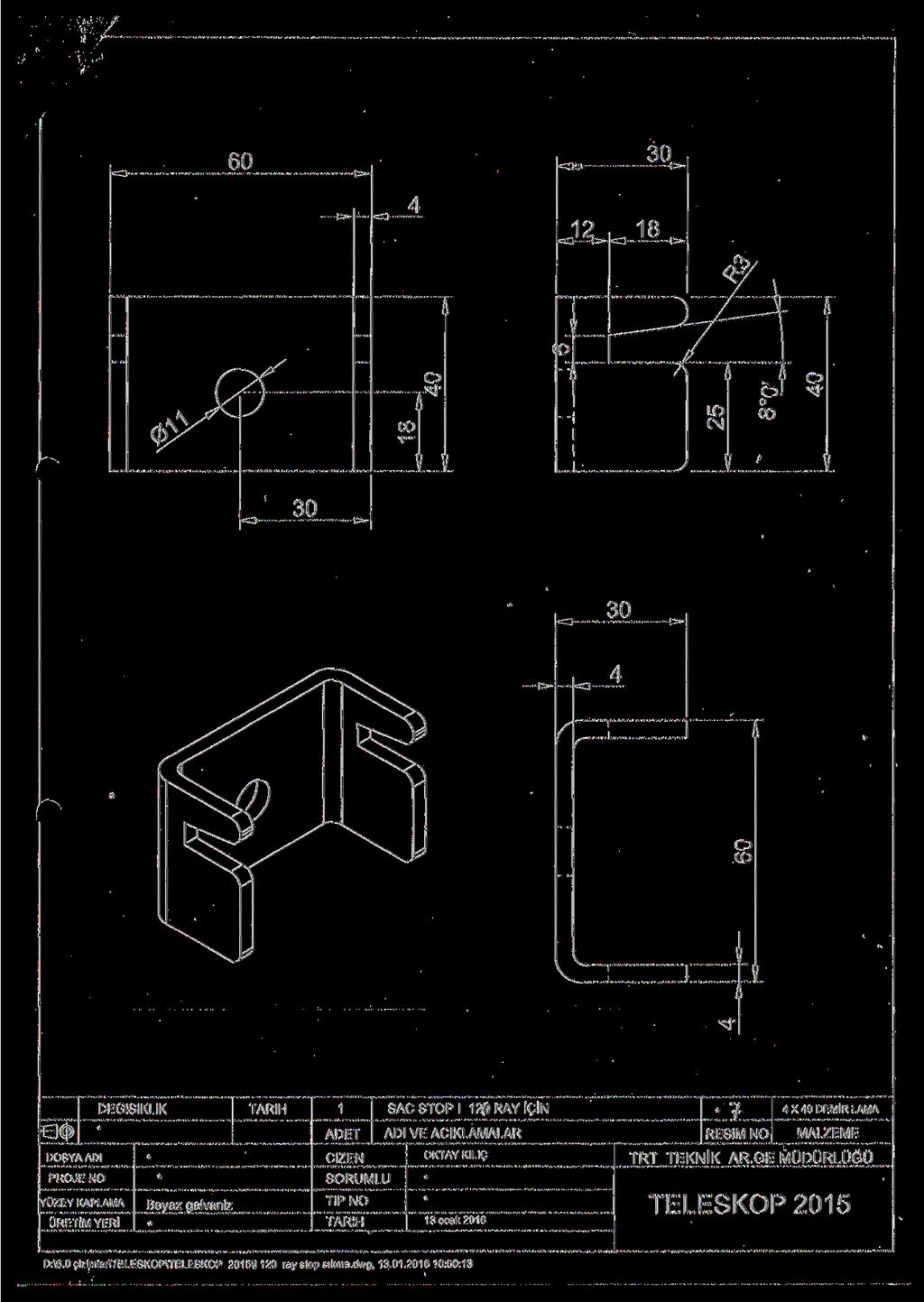 60 00 V V 30 30 o CD DEGiSiKLiK TARiH 1 SAC STOP I 120RAYiQiN 4 X 40 DEMiR LAMA ADET ADI VE ACIKLAMALAR RESiM NO MALZEME DOSYA ADI CiZEN OKTAY KILIQ TRT TEKNlK AR.
