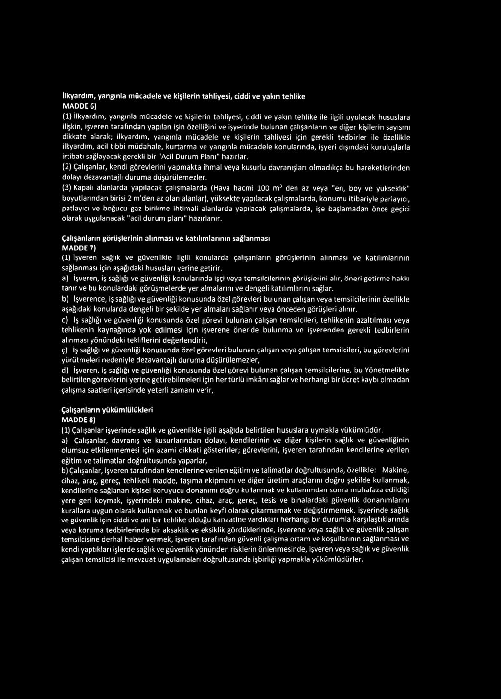 tedbirler ile özellikle ilkyardım, acil tıbbi müdahale, kurtarma ve yangınla mücadele konularında, işyeri dışındaki kuruluşlarla irtibatı sağlayacak gerekli bir "Acil Durum Planı" hazırlar.