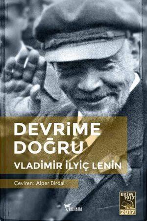 Devrime Doğru "Savaş," diyor Lenin, "savaştan önce izlenen politikaların doğrultusunu değiştirmez, yalnızca onların gelişimini hızlandırır.