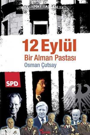 Türkiye Yazıları 12 Eylül Bir Alman Pastası 12 Eylül faşizmi demokrasilerin ve demokratların "eylemli desteğiyle" başarıya ulaştı.