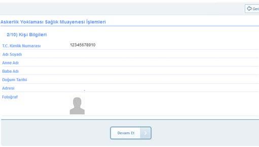 Yükümlü Bilgileri * Yükümlünün kimlik kartındaki bilgileri, fotoğrafı ile sistemde yüklenilen fotoğrafın muayene için gelen yükümlüye ait olduğu kanaati oluşursa muayene işlemine