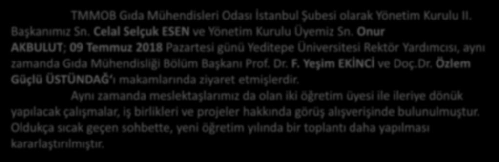 YEDİTEPE ÜNİVERSİTESİ GIDA MÜHENDİSLİĞİ BÖLÜM BAŞKANLIĞI ZİYARETİ TMMOB Gıda Mühendisleri Odası İstanbul Şubesi olarak Yönetim Kurulu II. Başkanımız Sn.