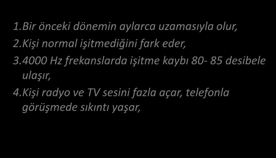 MESLEKİ İŞİTME KAYIPLARI GÜRÜLTÜNÜN KRONİK ETKİLERİ / 3. DÖNEM 1.Bir önceki dönemin aylarca uzamasıyla olur, 2.