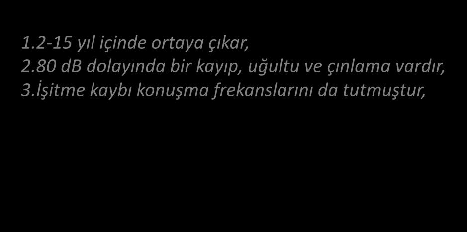 MESLEKİ İŞİTME KAYIPLARI GÜRÜLTÜNÜN KRONİK ETKİLERİ / 4. DÖNEM 1.2-15 yıl içinde ortaya çıkar, 2.